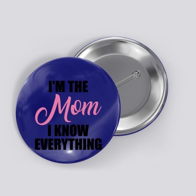 Im The Mom I Know Everything Hilarious Graphic Design Gift Button