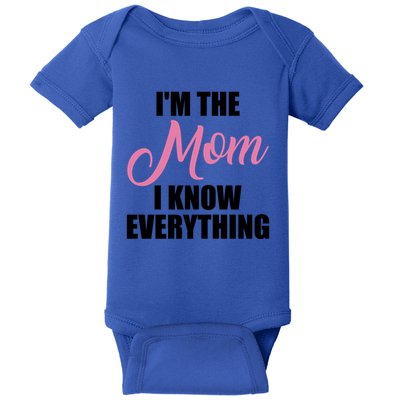 Im The Mom I Know Everything Hilarious Graphic Design Gift Baby Bodysuit
