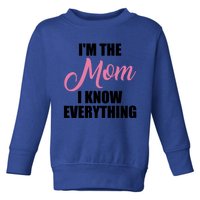 Im The Mom I Know Everything Hilarious Graphic Design Gift Toddler Sweatshirt