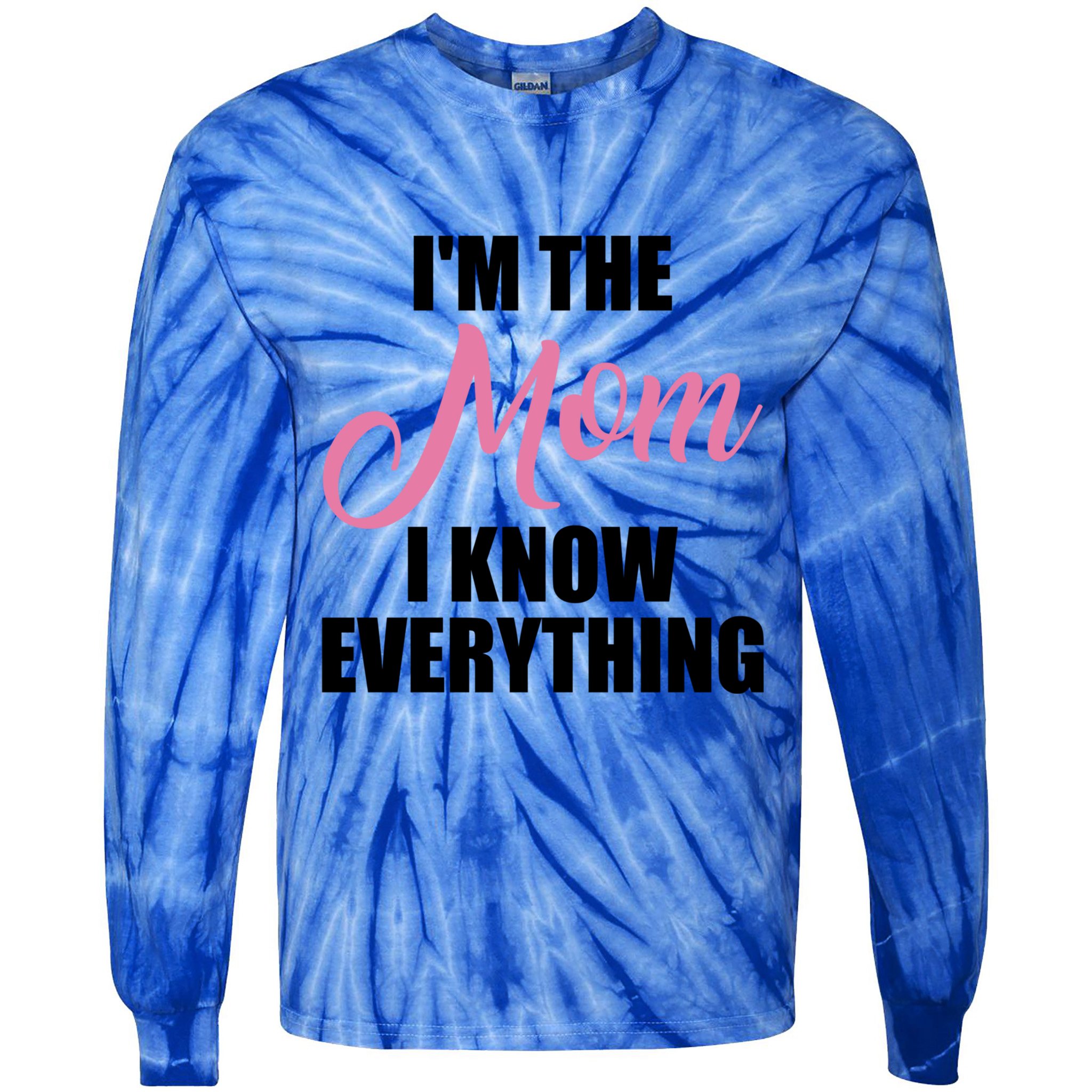 Im The Mom I Know Everything Hilarious Graphic Design Gift Tie-Dye Long Sleeve Shirt