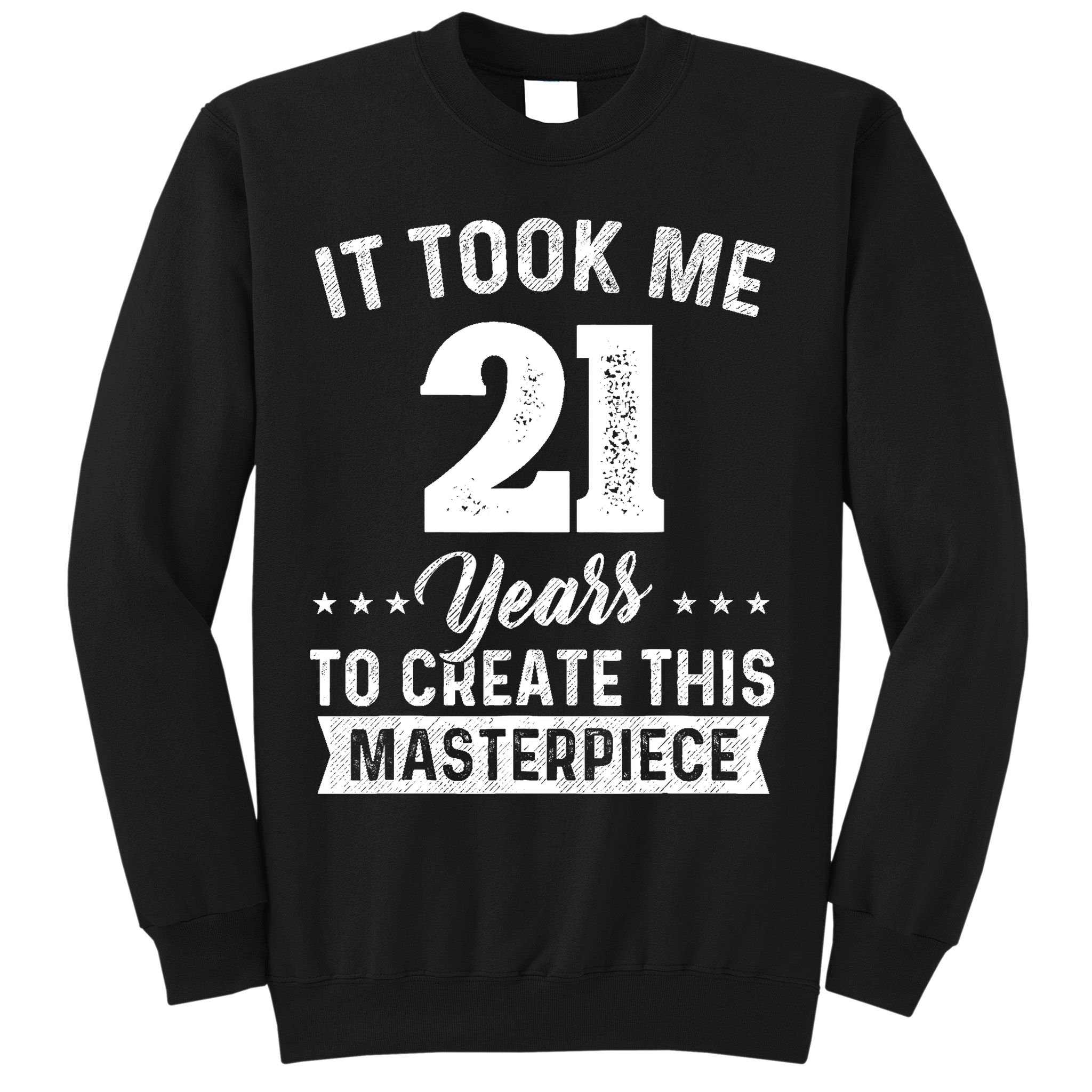 It Took Me 21 Years Masterpiece 21st Birthday 21 Years Old Sweatshirt