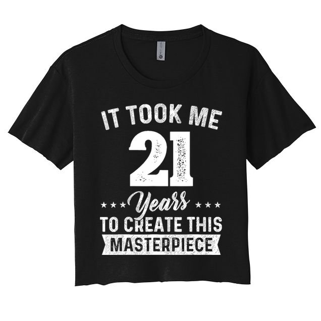It Took Me 21 Years Masterpiece 21st Birthday 21 Years Old Women's Crop Top Tee