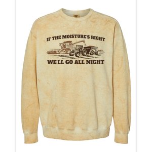 If The Moistures Right WeLl Go All Night Colorblast Crewneck Sweatshirt