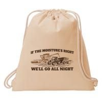 If The Moistures Right WeLl Go All Night Drawstring Bag