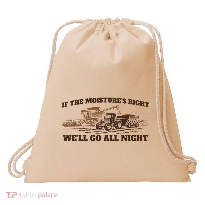 If The Moistures Right WeLl Go All Night Drawstring Bag