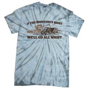 If The Moistures Right WeLl Go All Night Tie-Dye T-Shirt