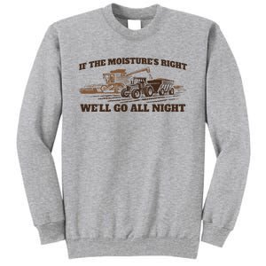 If The Moistures Right WeLl Go All Night Tall Sweatshirt