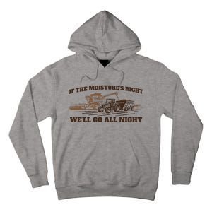 If The Moistures Right WeLl Go All Night Tall Hoodie