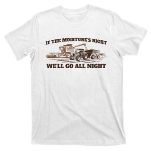 If The Moistures Right WeLl Go All Night T-Shirt