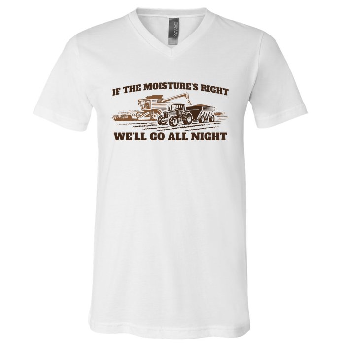 If The Moistures Right WeLl Go All Night V-Neck T-Shirt