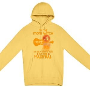 Im The Mom Witch Its Like A Normal Mom Halloween Gift Premium Pullover Hoodie