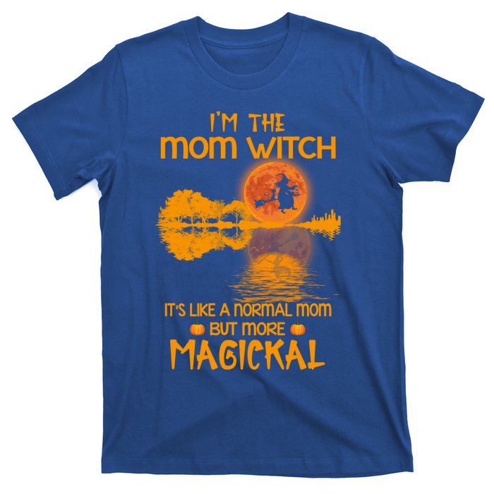 Im The Mom Witch Its Like A Normal Mom Halloween Gift T-Shirt