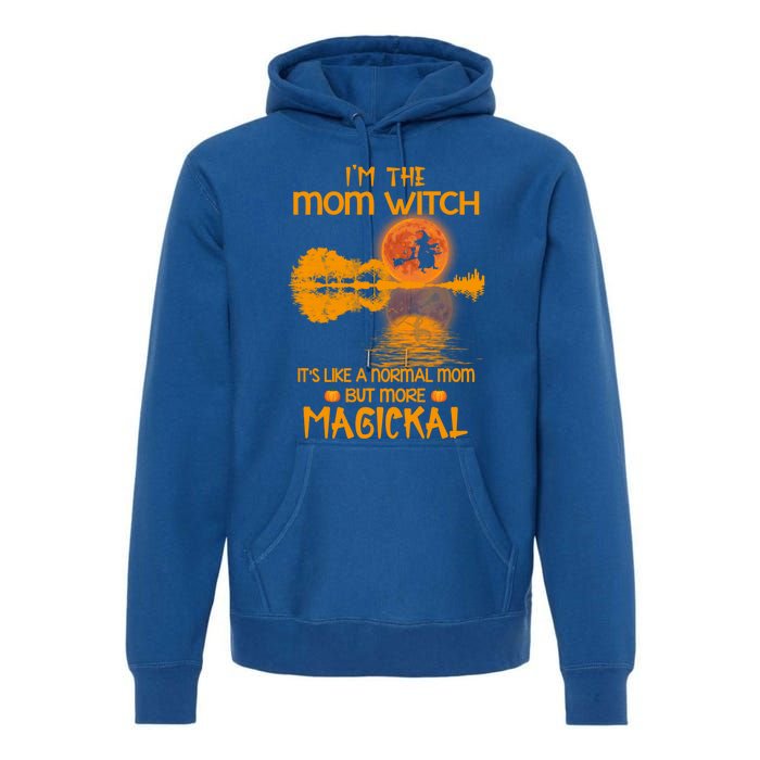 Im The Mom Witch Its Like A Normal Mom Halloween Gift Premium Hoodie