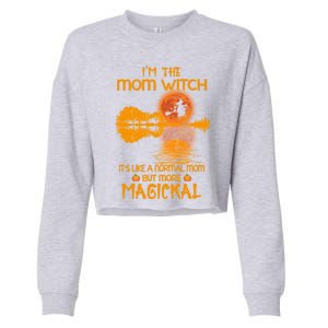 Im The Mom Witch Its Like A Normal Mom Halloween Gift Cropped Pullover Crew