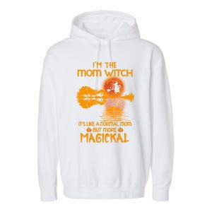 Im The Mom Witch Its Like A Normal Mom Halloween Gift Garment-Dyed Fleece Hoodie