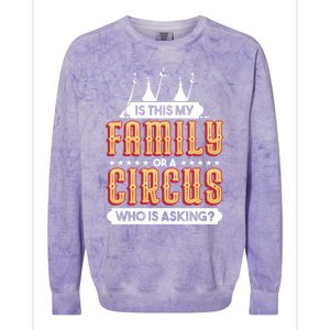 Is This My Family Or A Circus Who Is Asking Circus Gift Funny Gift Colorblast Crewneck Sweatshirt