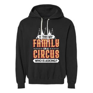 Is This My Family Or A Circus Who Is Asking Circus Gift Funny Gift Garment-Dyed Fleece Hoodie