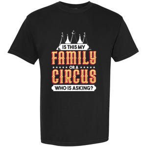 Is This My Family Or A Circus Who Is Asking Circus Gift Funny Gift Garment-Dyed Heavyweight T-Shirt