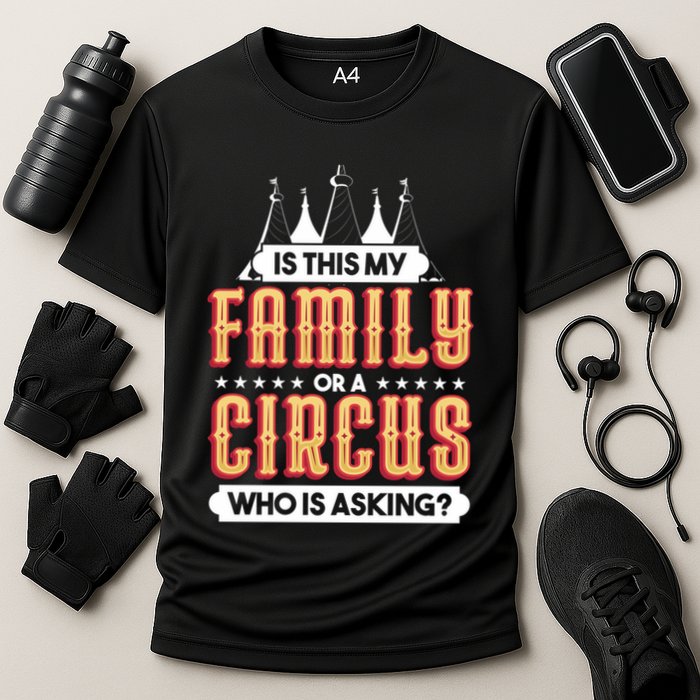 Is This My Family Or A Circus Who Is Asking Circus Gift Funny Gift Cooling Performance Crew T-Shirt
