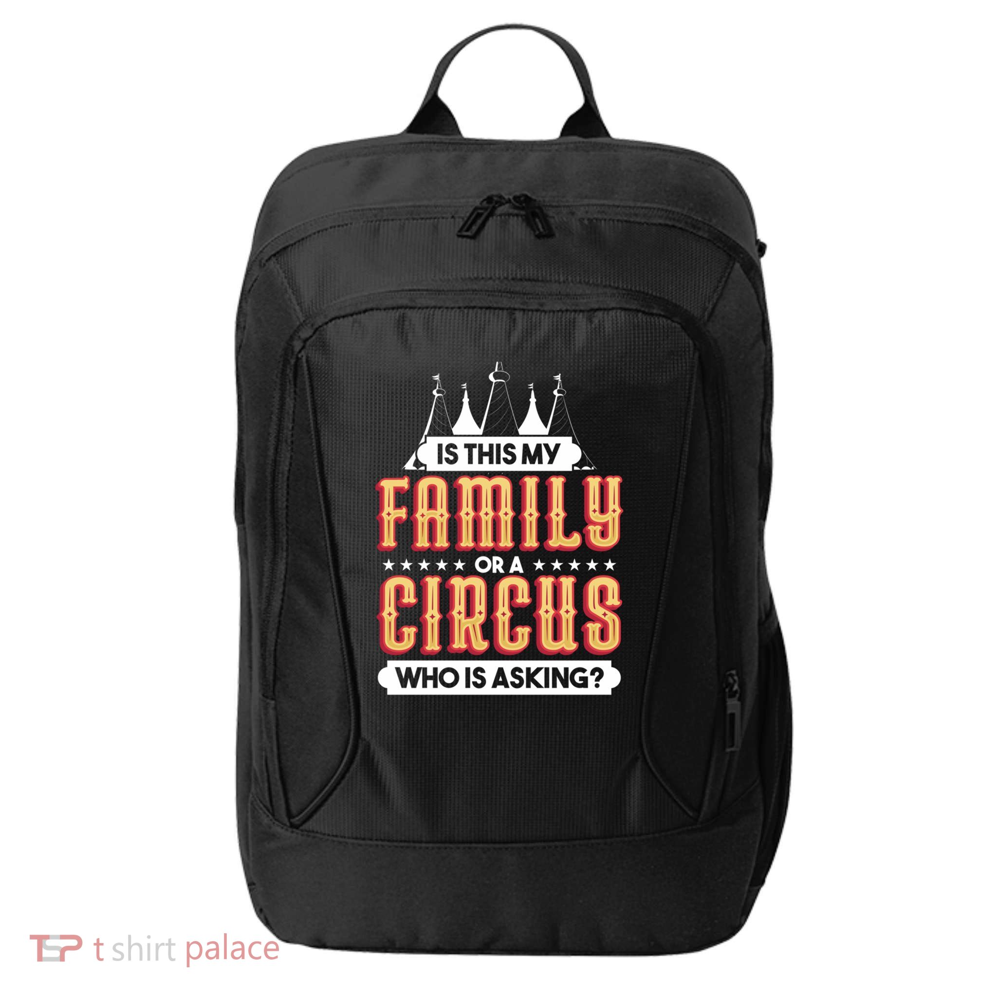 Is This My Family Or A Circus Who Is Asking Circus Gift Funny Gift City Backpack