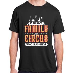 Is This My Family Or A Circus Who Is Asking Circus Gift Funny Gift Adult ChromaSoft Performance T-Shirt