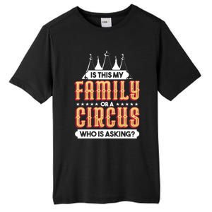 Is This My Family Or A Circus Who Is Asking Circus Gift Funny Gift Tall Fusion ChromaSoft Performance T-Shirt