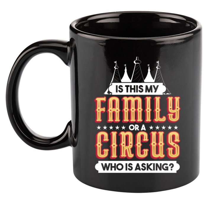 Is This My Family Or A Circus Who Is Asking Circus Gift Funny Gift 11oz C Handle Ceramic Mug