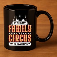 Is This My Family Or A Circus Who Is Asking Circus Gift Funny Gift 11oz C Handle Ceramic Mug