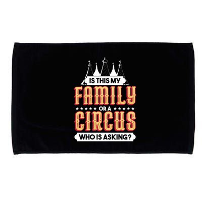 Is This My Family Or A Circus Who Is Asking Circus Gift Funny Gift Microfiber Hand Towel