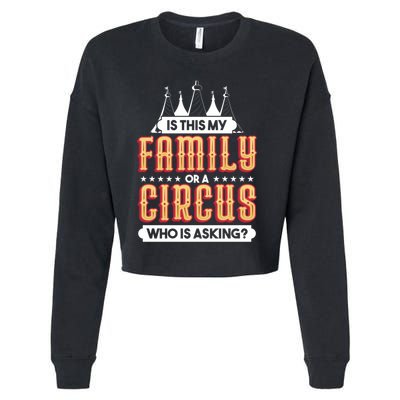 Is This My Family Or A Circus Who Is Asking Circus Gift Funny Gift Cropped Pullover Crew