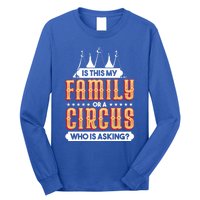 Is This My Family Or A Circus Who Is Asking Circus Gift Funny Gift Long Sleeve Shirt