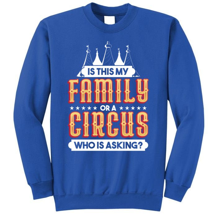 Is This My Family Or A Circus Who Is Asking Circus Gift Funny Gift Sweatshirt