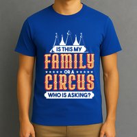 Is This My Family Or A Circus Who Is Asking Circus Gift Funny Gift T-Shirt