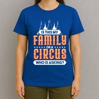 Is This My Family Or A Circus Who Is Asking Circus Gift Funny Gift T-Shirt