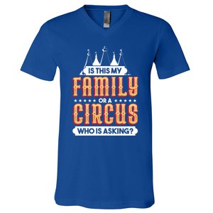 Is This My Family Or A Circus Who Is Asking Circus Gift Funny Gift V-Neck T-Shirt