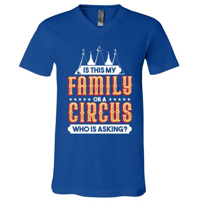 Is This My Family Or A Circus Who Is Asking Circus Gift Funny Gift V-Neck T-Shirt