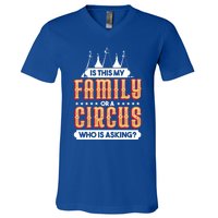 Is This My Family Or A Circus Who Is Asking Circus Gift Funny Gift V-Neck T-Shirt