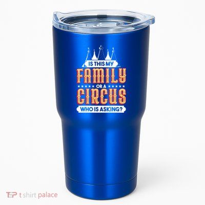 Is This My Family Or A Circus Who Is Asking Circus Gift Funny Gift Tumbler