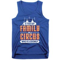 Is This My Family Or A Circus Who Is Asking Circus Gift Funny Gift Tank Top