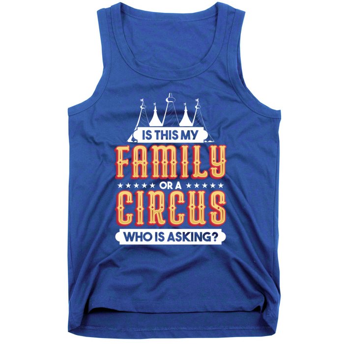 Is This My Family Or A Circus Who Is Asking Circus Gift Funny Gift Tank Top