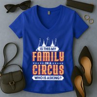 Is This My Family Or A Circus Who Is Asking Circus Gift Funny Gift Women's V-Neck T-Shirt