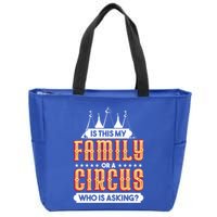 Is This My Family Or A Circus Who Is Asking Circus Gift Funny Gift Zip Tote Bag