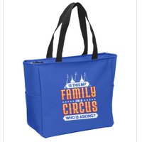 Is This My Family Or A Circus Who Is Asking Circus Gift Funny Gift Zip Tote Bag