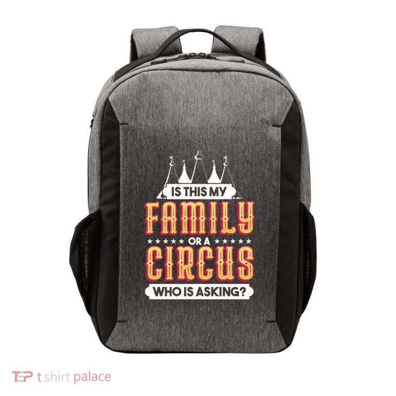 Is This My Family Or A Circus Who Is Asking Circus Gift Funny Gift Vector Backpack