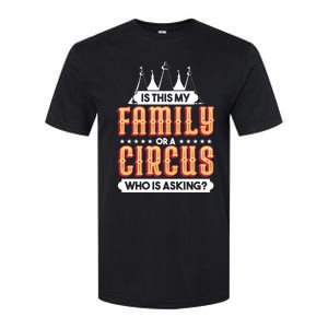 Is This My Family Or A Circus Who Is Asking Circus Gift Funny Gift Softstyle CVC T-Shirt