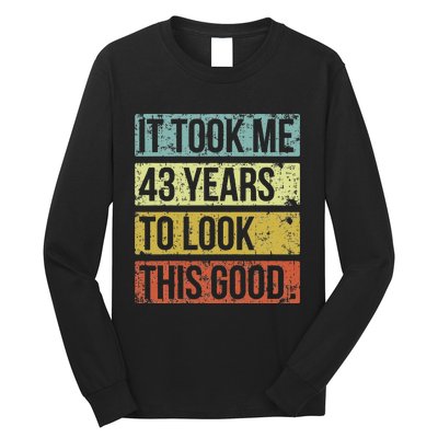 It Took Me 43 Years To Look This Good 43rd Birthday Long Sleeve Shirt