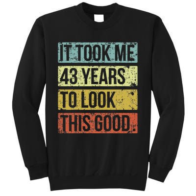 It Took Me 43 Years To Look This Good 43rd Birthday Sweatshirt