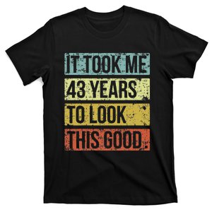 It Took Me 43 Years To Look This Good 43rd Birthday T-Shirt