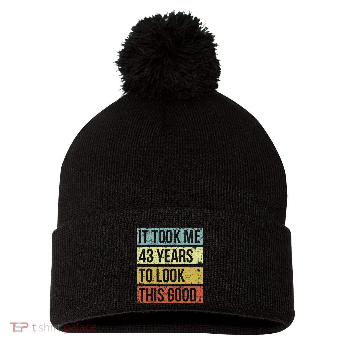 It Took Me 43 Years To Look This Good 43rd Birthday Pom Pom 12in Knit Beanie