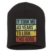 It Took Me 43 Years To Look This Good 43rd Birthday Short Acrylic Beanie